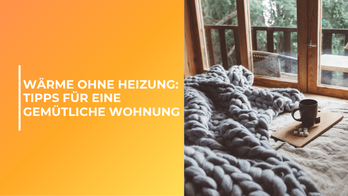 Wärme ohne Heizung: Tipps für eine gemütliche Wohnung - Bringer-Germany